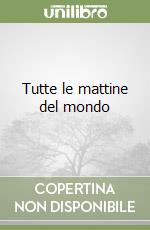 Tutte le mattine del mondo