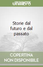 Storie dal futuro e dal passato libro