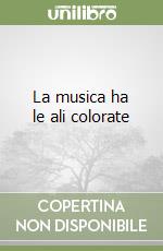 La musica ha le ali colorate libro