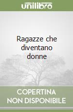 Ragazze che diventano donne libro