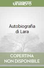 Autobiografia di Lara libro