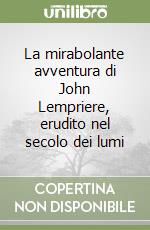 La mirabolante avventura di John Lempriere, erudito nel secolo dei lumi libro