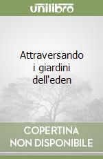 Attraversando i giardini dell'eden libro