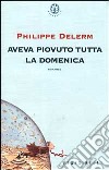 Aveva piovuto tutta la domenica libro