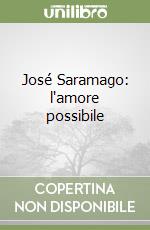 José Saramago: l'amore possibile libro