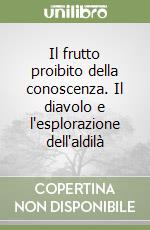 Il frutto proibito della conoscenza. Il diavolo e l'esplorazione dell'aldilà libro