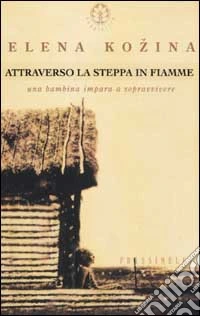 Attraverso la steppa in fiamme. Una bambina impara a sopravvivere libro