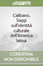 Calibano. Saggi sull'identità culturale dell'America latina libro