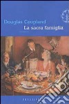 La sacra famiglia libro di Coupland Douglas