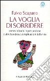 La voglia di sorridere. Contro la boria, la presunzione e altre fastidiose complicazioni della vita libro