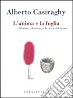 L'anima e la foglia. Pensieri e aforismi per la quiete del giorno