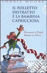 Il folletto distratto e la bambina capricciosa libro