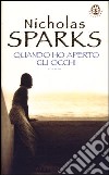 Quando ho aperto gli occhi libro di Sparks Nicholas