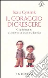 Il coraggio di crescere. Gli adolescenti e la ricerca della propria identità libro