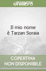 Il mio nome è Tarzan Soraia libro