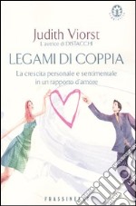 Legami di coppia. La crescita personale e sentimentale in un rapporto d'amore libro