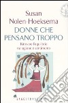 Donne che pensano troppo. Ritrovare l'equilibrio tra ragione e sentimento libro