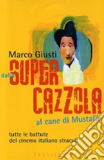 Dalla supercazzola al cane di Mustafà. Tutte le battute del cinema italiano stracult libro