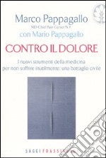 Contro il dolore. I nuovi strumenti della medicina per non soffrire inutilmente: una battaglia civile