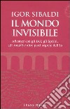 Il mondo invisibile. Alleanze con gli Dei, gli Spiriti, gli Angeli e altre parti segrete dell'Io libro