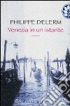 Venezia in un istante libro