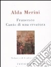 Francesco. Canto di una creatura libro di Merini Alda