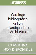 Catalogo bibliografico di libri d'antiquariato (2). Architettura libro