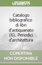 Catalogo bibliografico di libri d'antiquariato (6). Periodici d'architettura