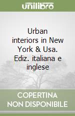 Urban interiors in New York & Usa. Ediz. italiana e inglese libro