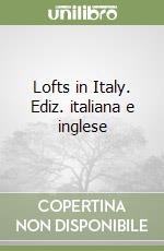Lofts in Italy. Ediz. italiana e inglese libro