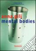 Anna Gili. Mental bodies. Ediz. illustrata