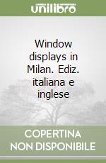 Window displays in Milan. Ediz. italiana e inglese libro
