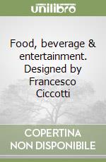 Food, beverage & entertainment. Designed by Francesco Ciccotti libro