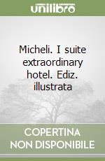 Micheli. I suite extraordinary hotel. Ediz. illustrata libro