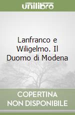 Lanfranco e Wiligelmo. Il Duomo di Modena