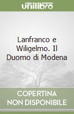 Lanfranco e Wiligelmo. Il Duomo di Modena libro