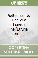 Settefinestre. Una villa schiavistica nell'Etruria romana libro