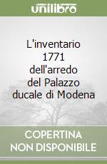 L'inventario 1771 dell'arredo del Palazzo ducale di Modena libro