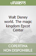 Walt Disney world. The magic kingdom Epcot Center libro