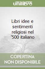 Libri idee e sentimenti religiosi nel '500 italiano libro