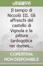 Il tempo di Niccolò III. Gli affreschi del castello di Vignola e la pittura tardogotica nei domini estensi libro