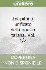 Incipitario unificato della poesia italiana. Vol. 1/2 libro