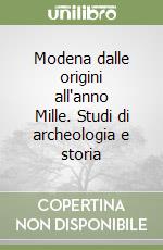Modena dalle origini all'anno Mille. Studi di archeologia e storia libro