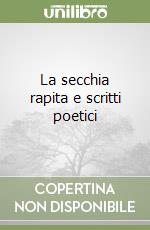 La secchia rapita e scritti poetici