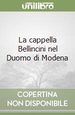 La cappella Bellincini nel Duomo di Modena libro