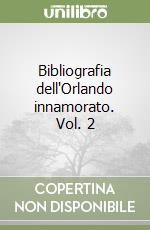 Bibliografia dell'Orlando innamorato. Vol. 2 libro