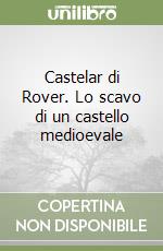 Castelar di Rover. Lo scavo di un castello medioevale