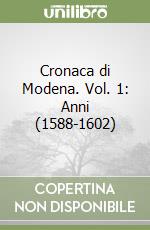 Cronaca di Modena. Vol. 1: Anni (1588-1602) libro