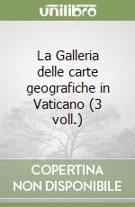 La Galleria delle carte geografiche in Vaticano (3 voll.) libro