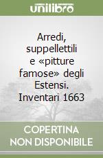 Arredi, suppellettili e «pitture famose» degli Estensi. Inventari 1663 libro